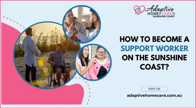 How to Become a Support Worker on the Sunshine Coast?